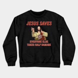 Jesus Saves, Everyone else takes Half Damage Crewneck Sweatshirt